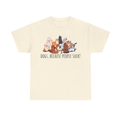 Dogs Because People Suck! Unisex Heavy Cotton Tee