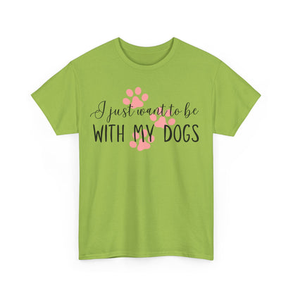 I Just Want To Be With My Dogs Unisex Heavy Cotton Tee