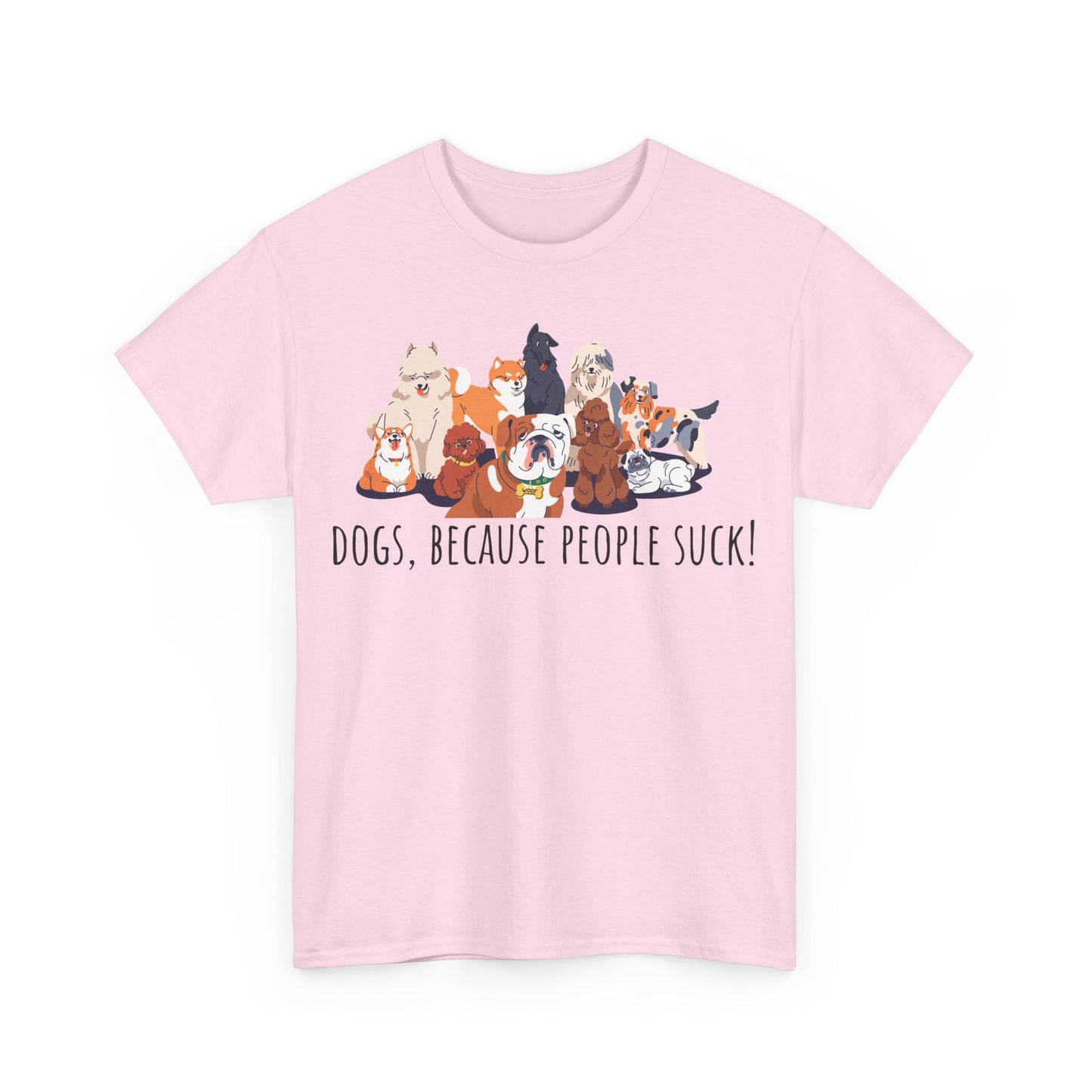 Dogs Because People Suck! Unisex Heavy Cotton Tee