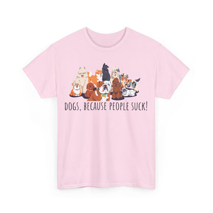 Dogs Because People Suck! Unisex Heavy Cotton Tee