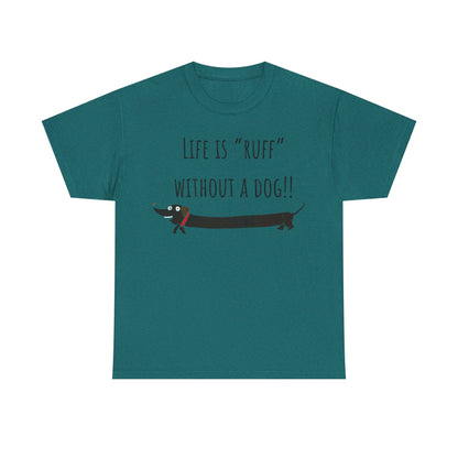 Life Is "Ruff" Without A Dog!! Unisex Heavy Cotton Tee