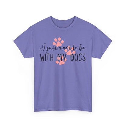 I Just Want To Be With My Dogs Unisex Heavy Cotton Tee