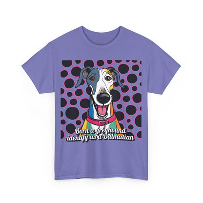 Born a greyhound, identify as a dalmatian. Unisex Heavy Cotton Tee