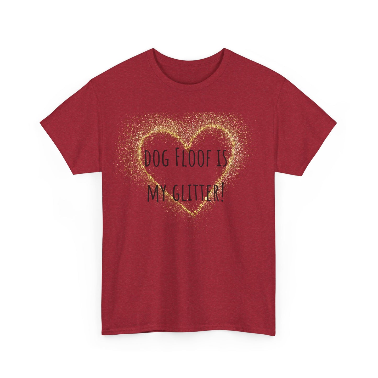 Dog floof is my glitter! Unisex Heavy Cotton Tee