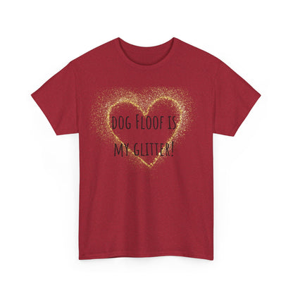 Dog floof is my glitter! Unisex Heavy Cotton Tee