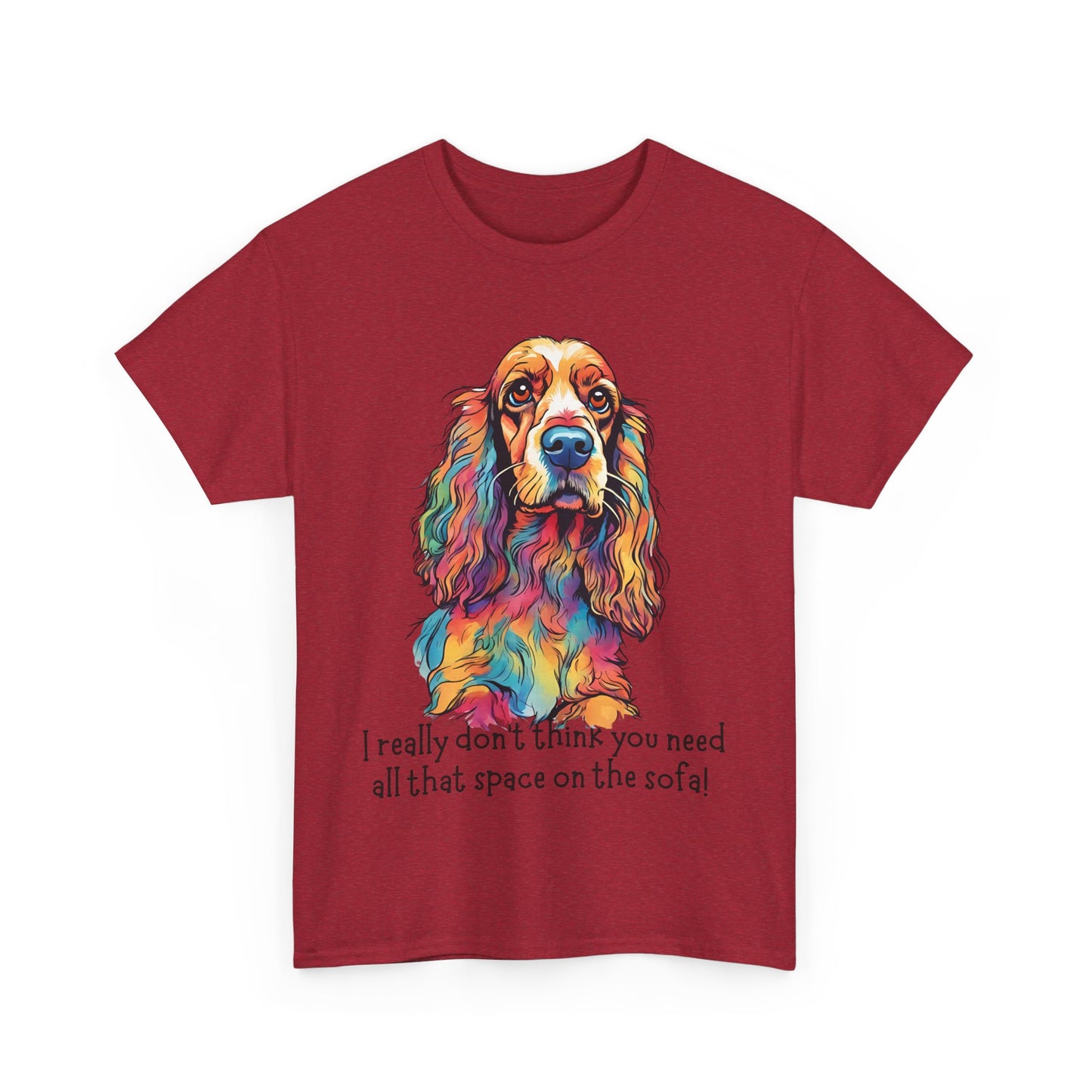 I really don’t think you need all that space on the sofa! Unisex Heavy Cotton Tee