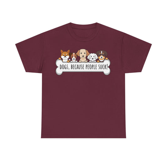 Dogs, Because People Suck! Unisex Heavy Cotton Tee