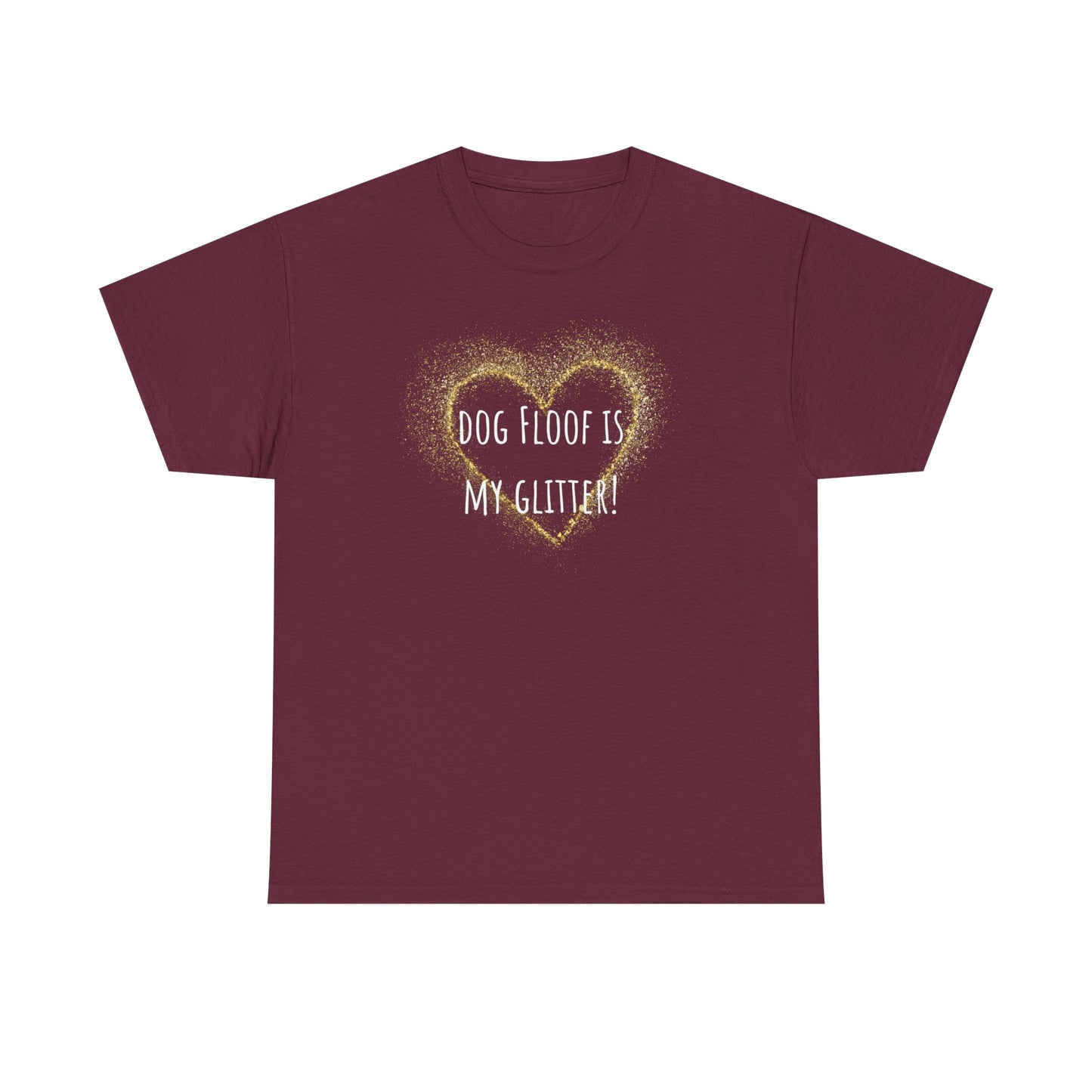 Dog floof is my glitter! Unisex Heavy Cotton Tee