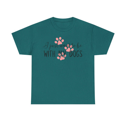 I Just Want To Be With My Dogs Unisex Heavy Cotton Tee