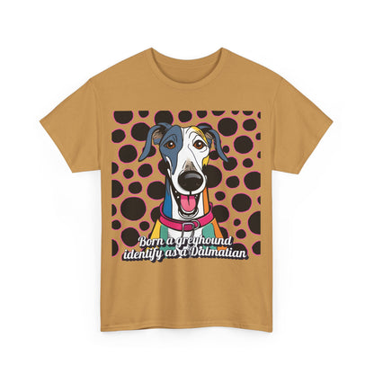 Born a greyhound, identify as a dalmatian. Unisex Heavy Cotton Tee