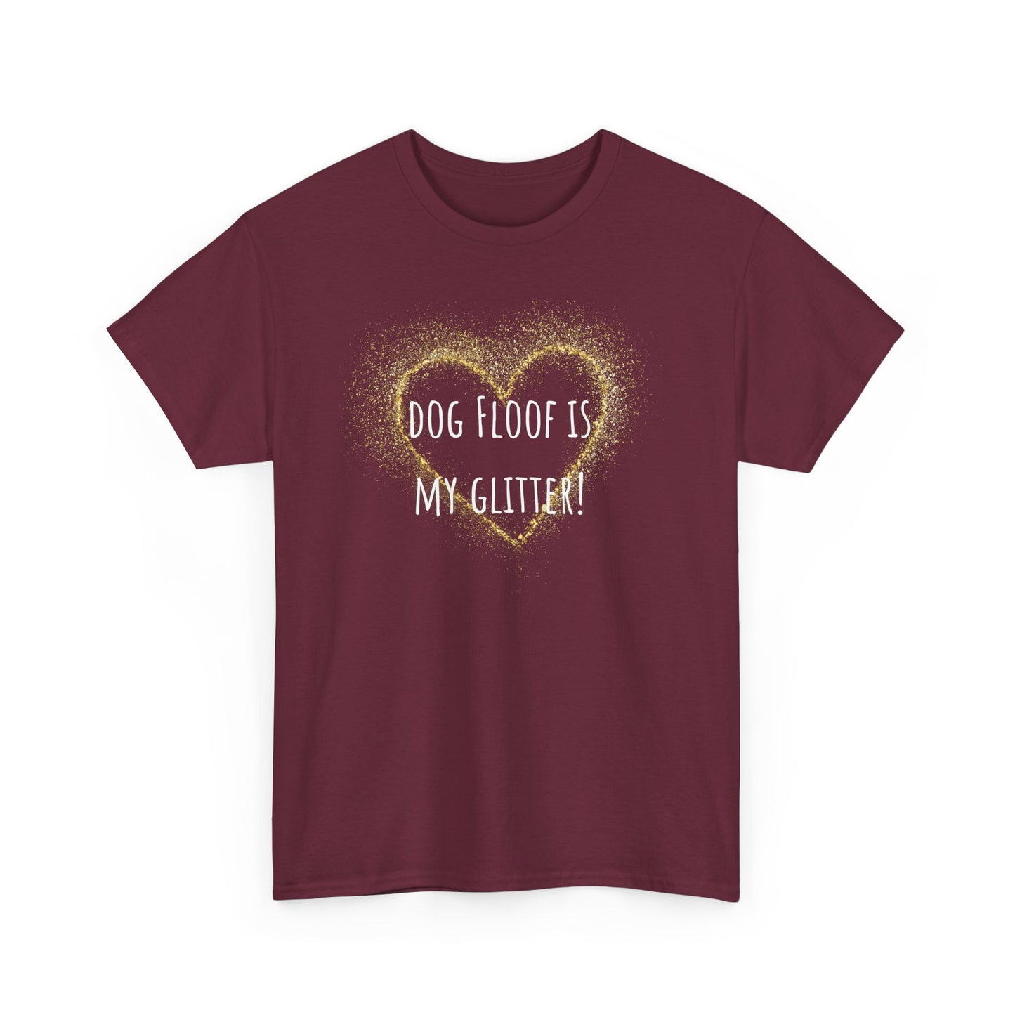 Dog floof is my glitter! Unisex Heavy Cotton Tee