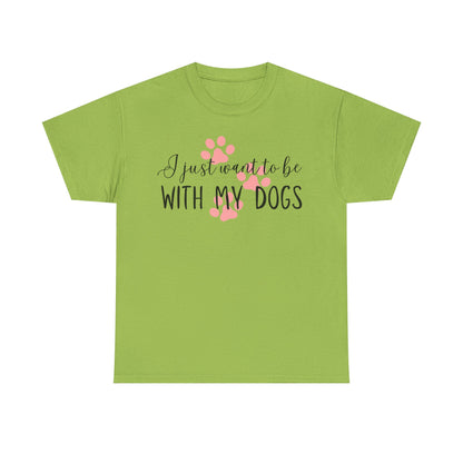 I Just Want To Be With My Dogs Unisex Heavy Cotton Tee