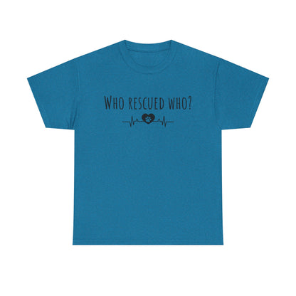 Who rescued who? Unisex Heavy Cotton Tee