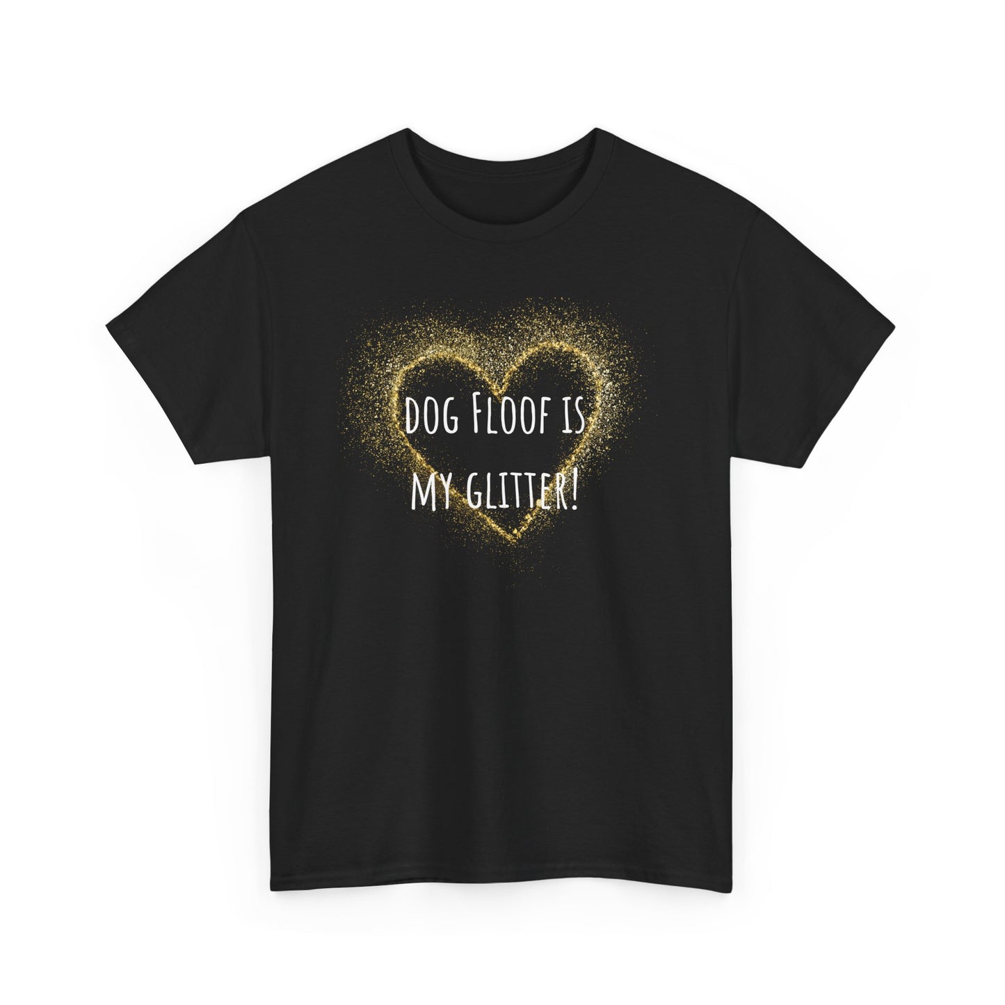 Dog floof is my glitter! Unisex Heavy Cotton Tee