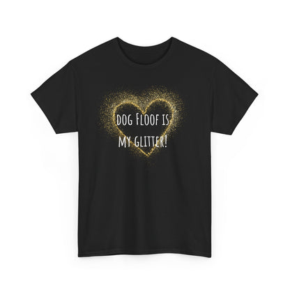 Dog floof is my glitter! Unisex Heavy Cotton Tee