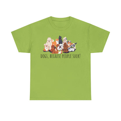 Dogs Because People Suck! Unisex Heavy Cotton Tee