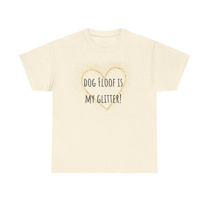 Dog floof is my glitter! Unisex Heavy Cotton Tee