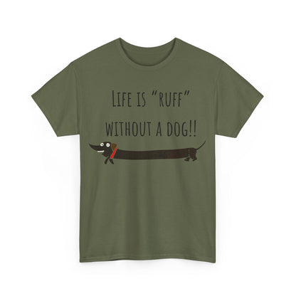 Life Is "Ruff" Without A Dog!! Unisex Heavy Cotton Tee