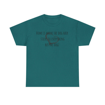 Home is where the dog hair sticks to everything but the dog! Unisex Heavy Cotton Tee