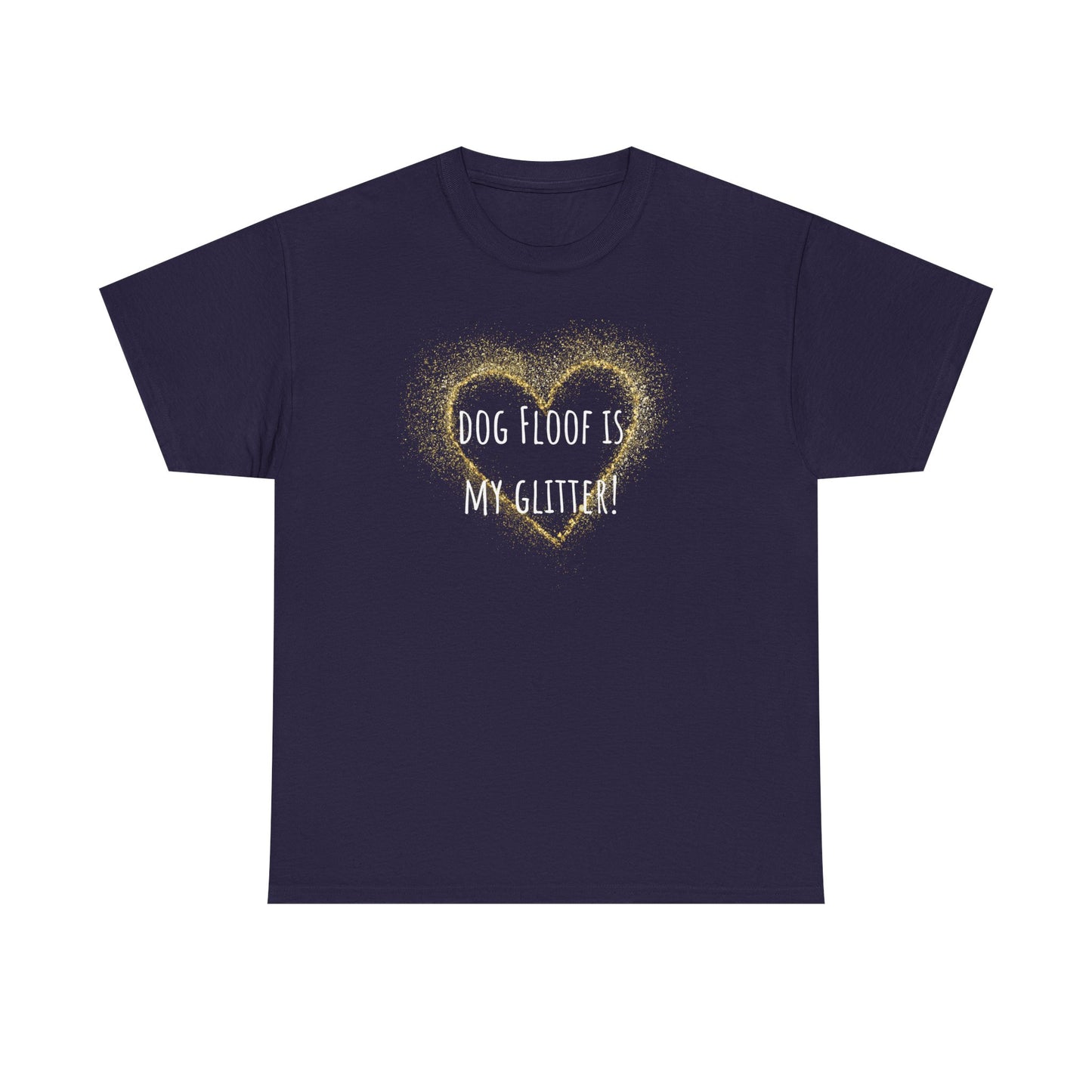 Dog floof is my glitter! Unisex Heavy Cotton Tee