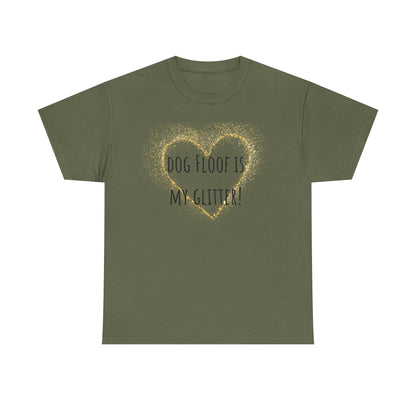 Dog floof is my glitter! Unisex Heavy Cotton Tee