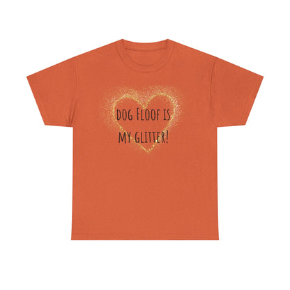 Dog floof is my glitter! Unisex Heavy Cotton Tee