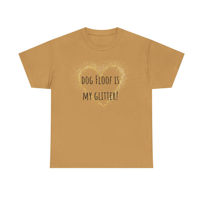 Dog floof is my glitter! Unisex Heavy Cotton Tee