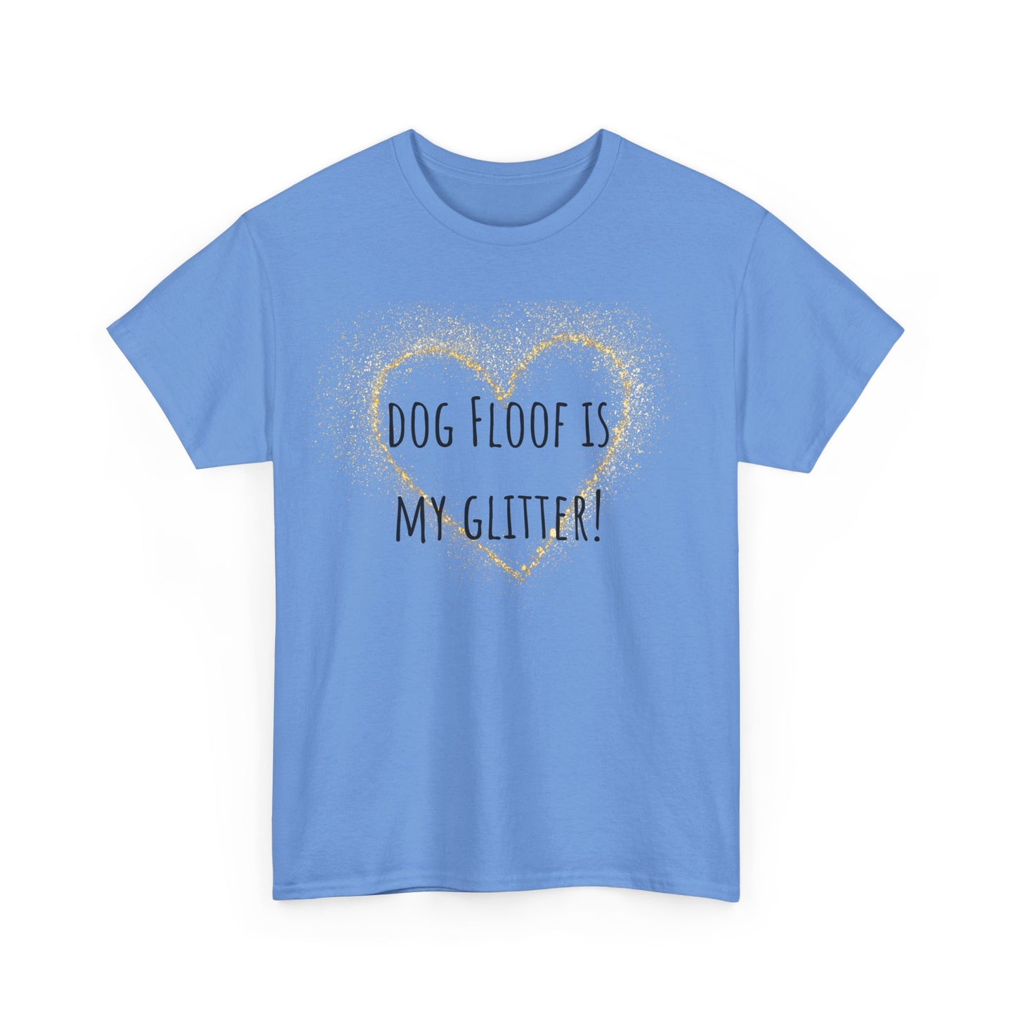 Dog floof is my glitter! Unisex Heavy Cotton Tee