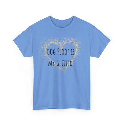 Dog floof is my glitter! Unisex Heavy Cotton Tee
