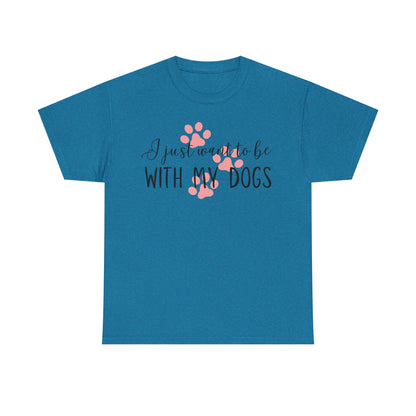 I Just Want To Be With My Dogs Unisex Heavy Cotton Tee