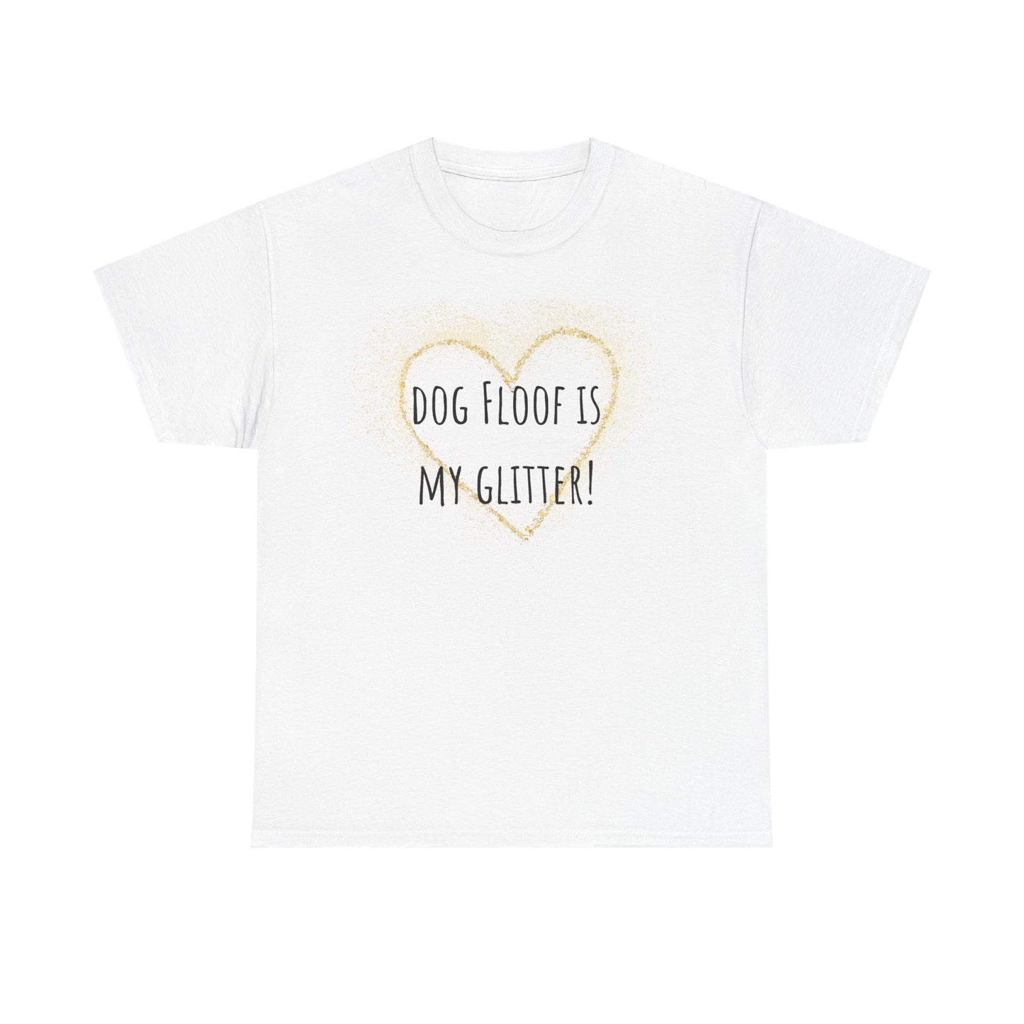 Dog floof is my glitter! Unisex Heavy Cotton Tee