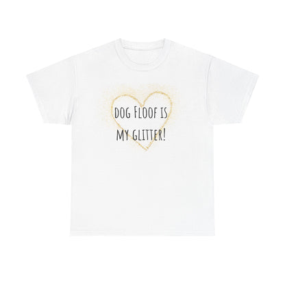 Dog floof is my glitter! Unisex Heavy Cotton Tee