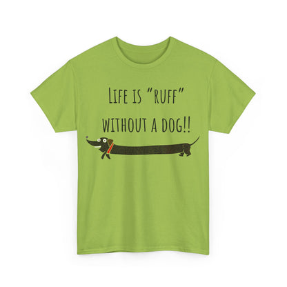 Life Is "Ruff" Without A Dog!! Unisex Heavy Cotton Tee