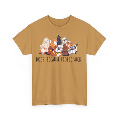 Dogs Because People Suck! Unisex Heavy Cotton Tee