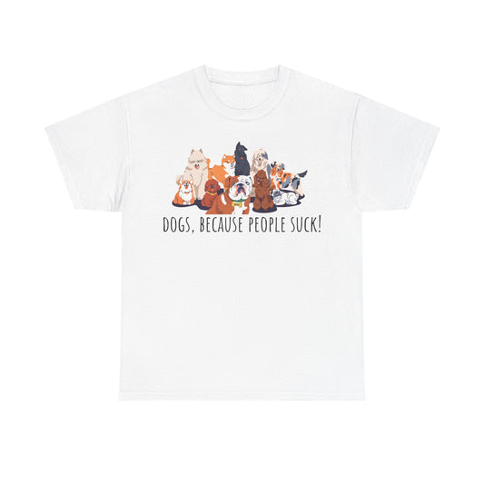 Dogs Because People Suck! Unisex Heavy Cotton Tee