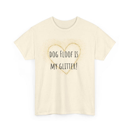 Dog floof is my glitter! Unisex Heavy Cotton Tee