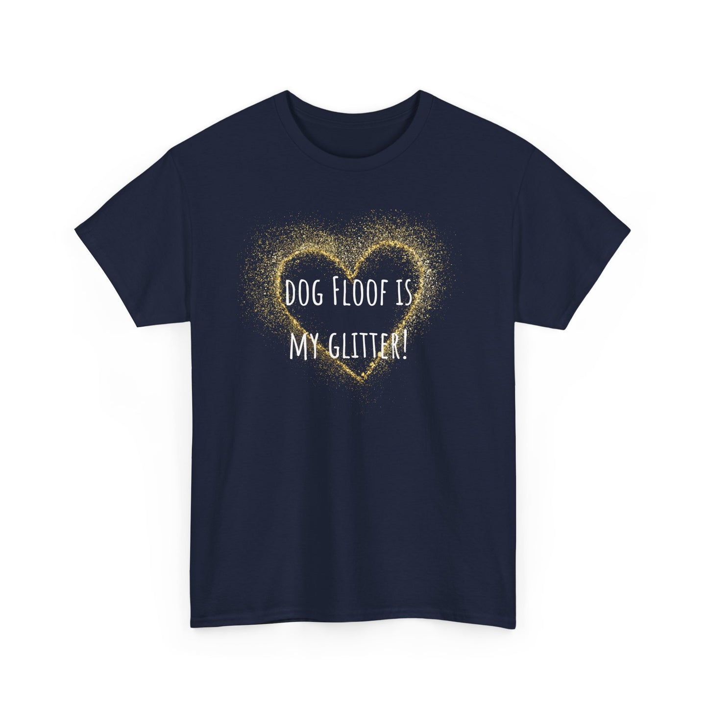 Dog floof is my glitter! Unisex Heavy Cotton Tee