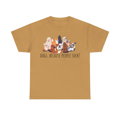 Dogs Because People Suck! Unisex Heavy Cotton Tee