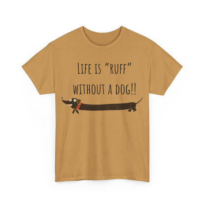 Life Is "Ruff" Without A Dog!! Unisex Heavy Cotton Tee
