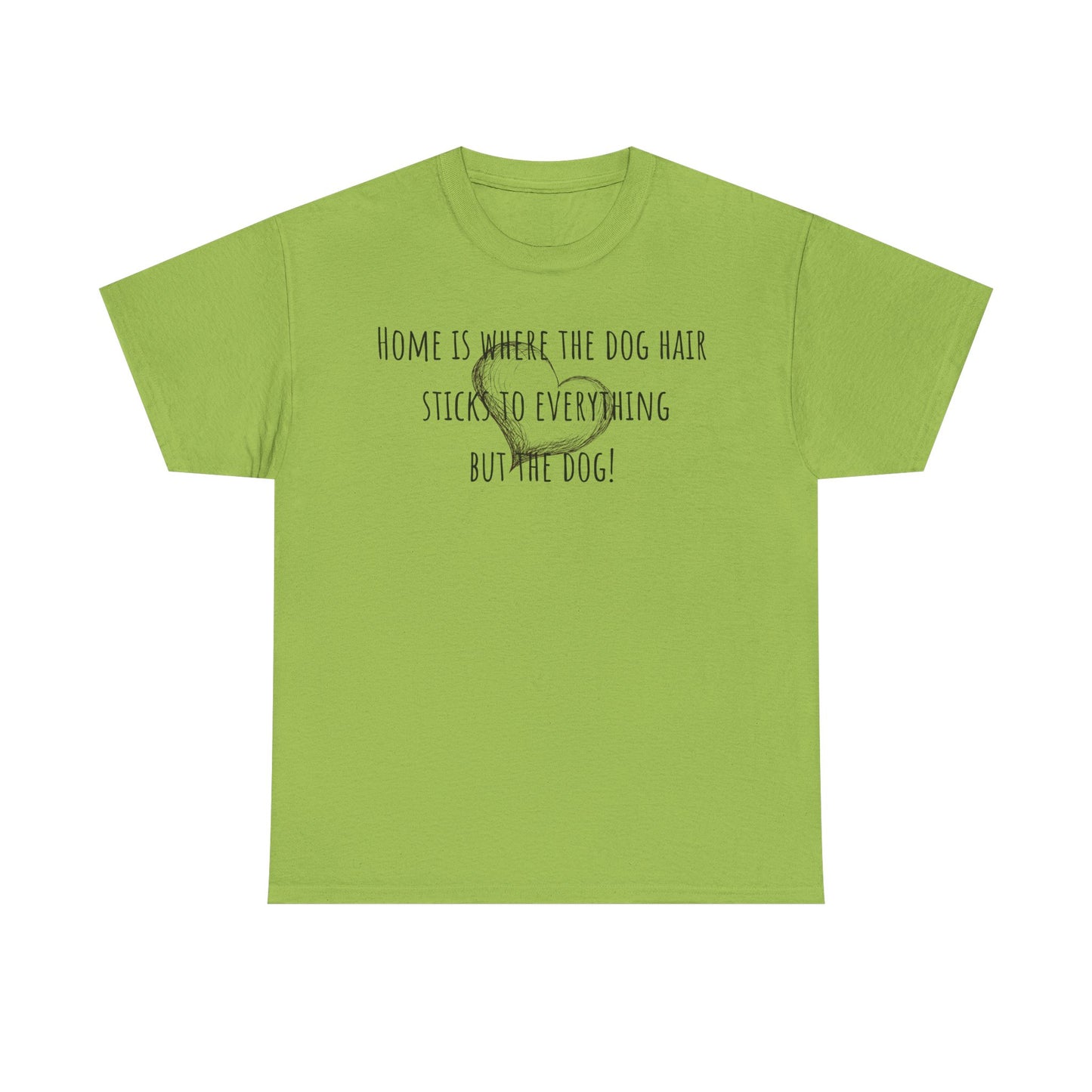 Home is where the dog hair sticks to everything but the dog! Unisex Heavy Cotton Tee