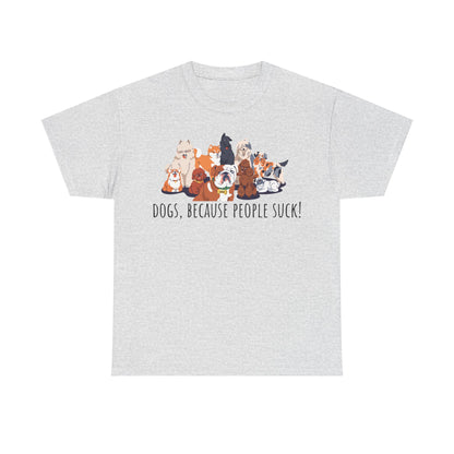 Dogs Because People Suck! Unisex Heavy Cotton Tee