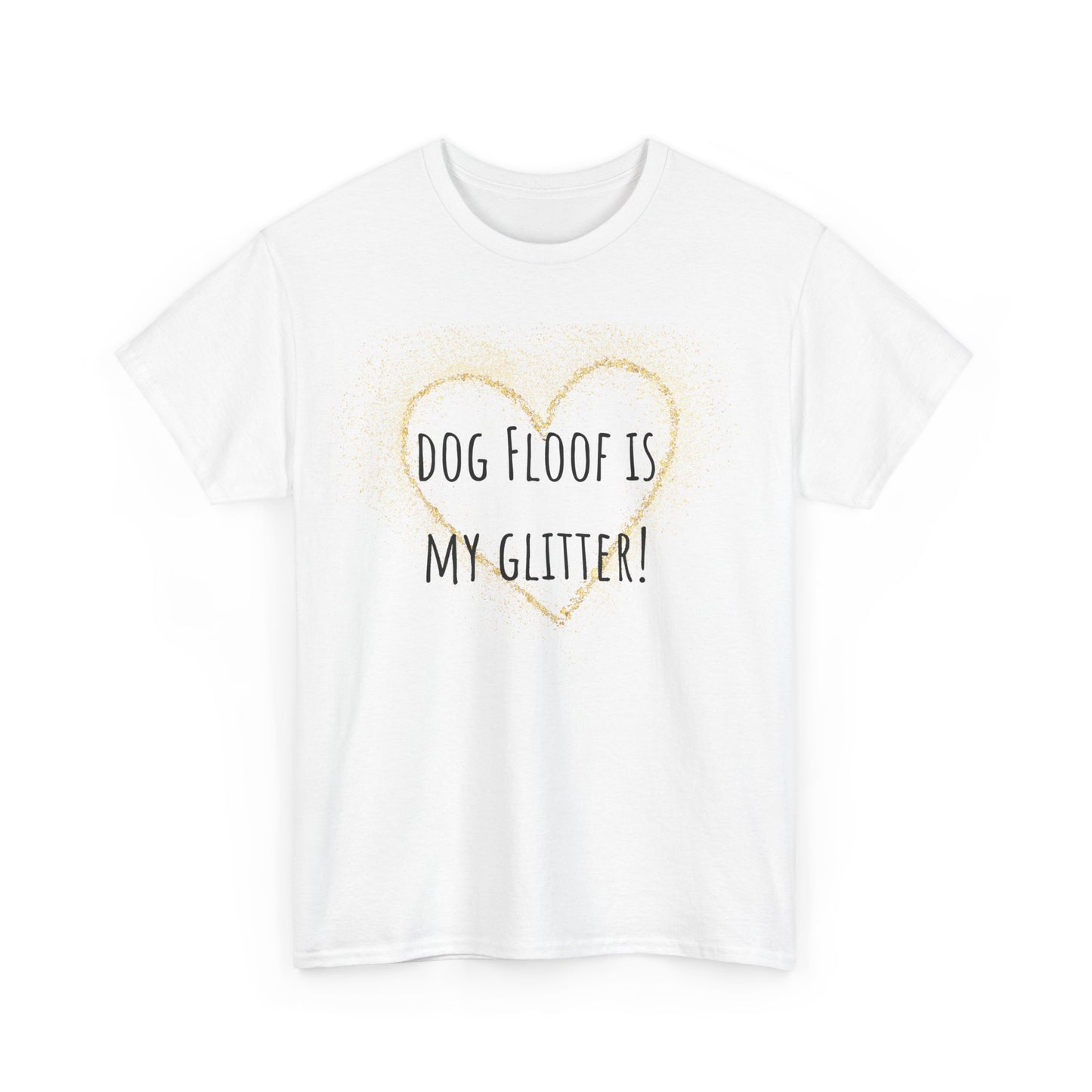 Dog floof is my glitter! Unisex Heavy Cotton Tee