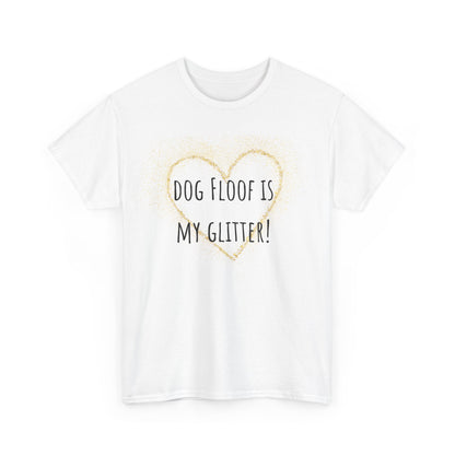 Dog floof is my glitter! Unisex Heavy Cotton Tee