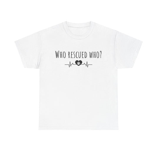 Who rescued who? Unisex Heavy Cotton Tee