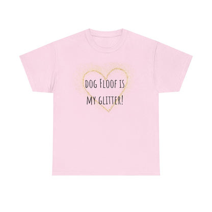 Dog floof is my glitter! Unisex Heavy Cotton Tee