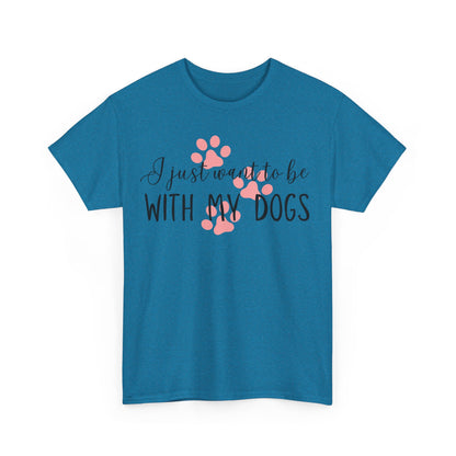 I Just Want To Be With My Dogs Unisex Heavy Cotton Tee