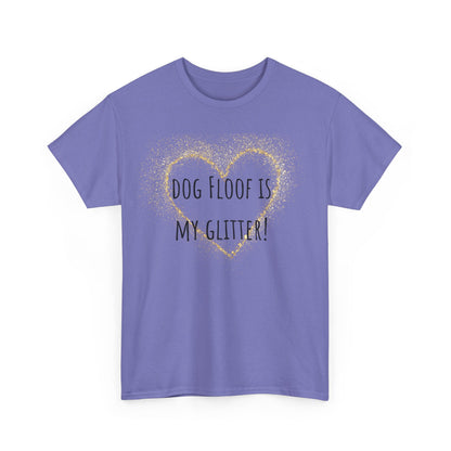 Dog floof is my glitter! Unisex Heavy Cotton Tee