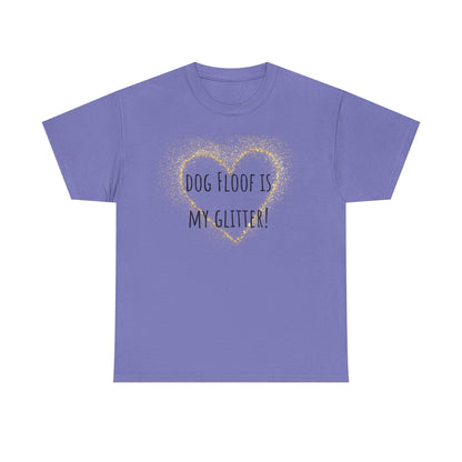 Dog floof is my glitter! Unisex Heavy Cotton Tee