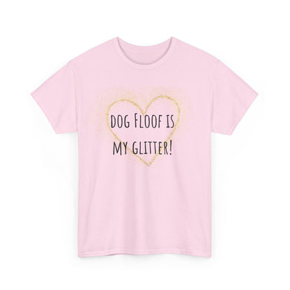 Dog floof is my glitter! Unisex Heavy Cotton Tee