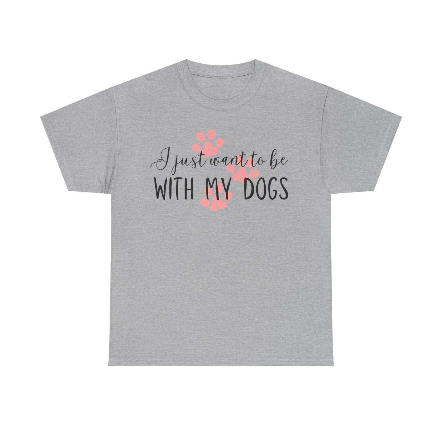 I Just Want To Be With My Dogs Unisex Heavy Cotton Tee